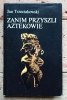 Jan Trzeciakowski • Zanim przyszli Aztekowie  - okładka